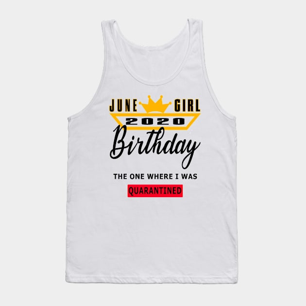 June Girl 2020 Birthday The One Where I was Quarantined Good Gift Tank Top by YassShop